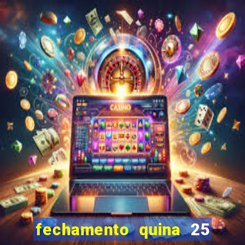 fechamento quina 25 garante quadra com